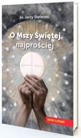 Obniżka ceny O Mszy Świętej najprościej. Duże litery - Jerzy Stefański