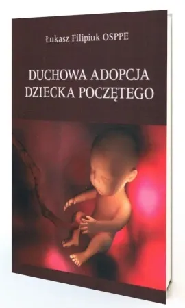 Duchowa adopcja dziecka poczętego - Łukasz Filipiuk Wyjątkowa oferta