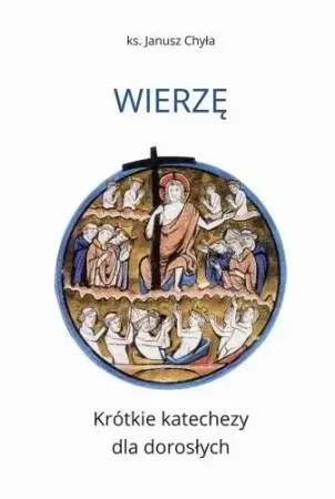 Kup online Wierzę. Krótkie katechezy dla dorosłych - Janusz Chyła
